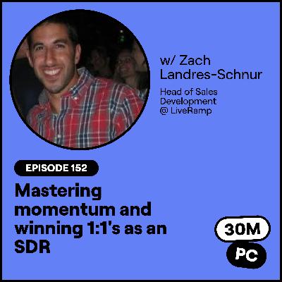 #179 - Mastering momentum and winning 1:1's as an SDR (Zach Landres-Schnur, Head of Sales Development @ LiveRamp)