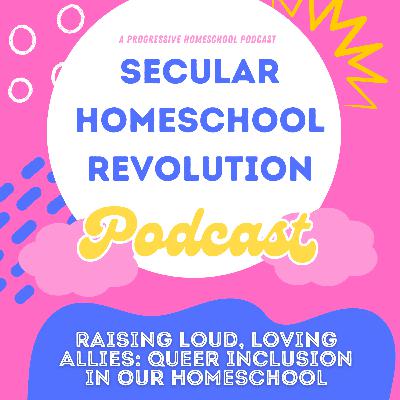 Raising Loud, Loving Allies: Queer Inclusion in Our Homeschool