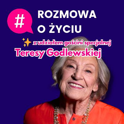 #6 Rozmowa o życiu | Gościni specjalna Teresa Godlewska