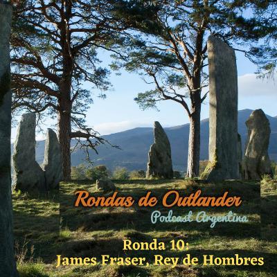 Ronda 10: James Fraser, Rey de Hombres