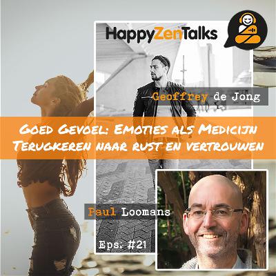 HappyZenTalks #21 Goed Gevoel: Emoties als Medicijn feat. Paul Loomans