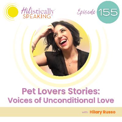 Ep155 -  Pet Lovers Stories: Voices of Unconditional Love & Companionship
