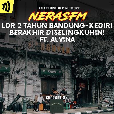 S3E11 : LDR 2 TAHUN BANDUNG-KEDIRI BERAKHIR DISELINGKUHIN Ft. Alvina S3E11 : LDR 2 TAHUN BANDUNG-KEDIRI BERAKHIR DISELINGKUHIN Ft. Alvina