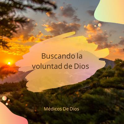 Buscando la voluntad de Dios.Primera parte. Buscando la voluntad de Dios.Primera parte.