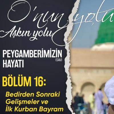 Bedirden Sonraki Gelişmeler ve İlk Kurban Bayramı (Bölüm 16) | O'nun Yolu Aşkın Yolu