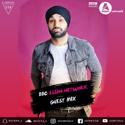 BBC ASIAN NETWORK - GUEST MIX | DJ Triple S