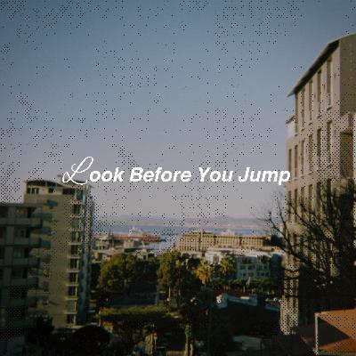 Look Before You Jump