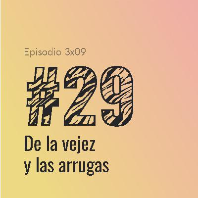 [#29] De la vejez y las arrugas