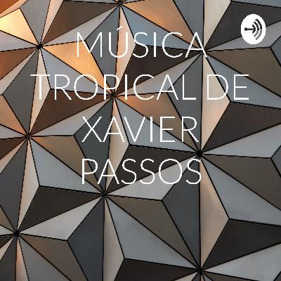 PÁG " MÚSICA TROPICAL DE XAVIER PASSOS "