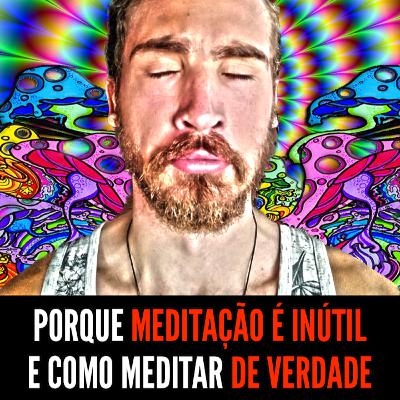 Sobrecarga Mental: porquê Meditação é INÚTIL e como meditar DE VERDADE