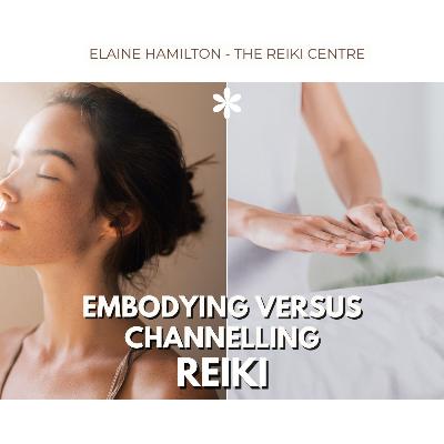 Embodying versus Channelling Reiki