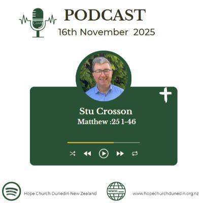 Sunday 16th November 2025 Stu Crosson talks on Matthew: 25 1-46
