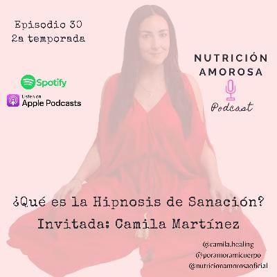 E30 T2 - ¿Qué es la Hipnosis de Sananción? con Camila Martínez E30 T2 - ¿Qué es la Hipnosis de Sananción? con Camila Martínez