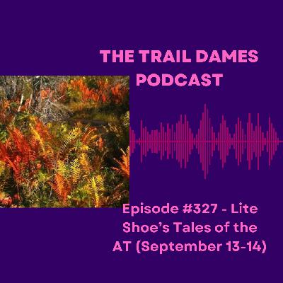 Episode #327 - Lite Shoes Tales of the AT (September 13-14)