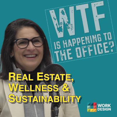 Real Estate, Wellness & Sustainability | What the F* is Happening to the Office? with Wendy Feldman-Block Real Estate, Wellness & Sustainability | What the F* is Happening to the Office? with Wendy Feldman-Block