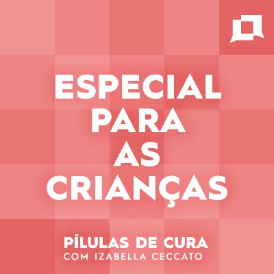 Especial - Para a Luma (e todas as crianças que sentem demais)