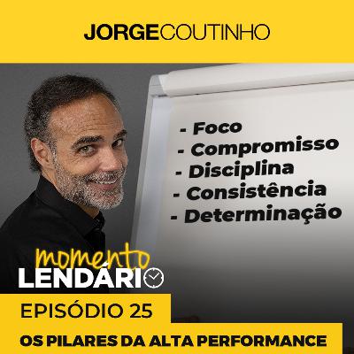 Momento Lendário ☀️ Episódio 25 - Os pilares de Alta Performance