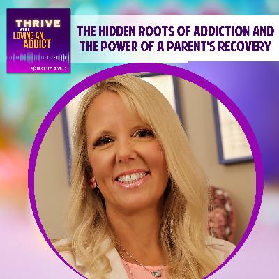 The Hidden Roots of Addiction and the Power of a Parent's Recovery