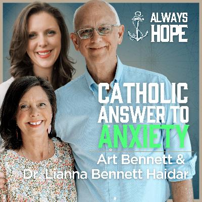 177. What Every Catholic Needs to Know About Anxiety | Art Bennett & Dr. Lianna Bennett Haidar 177. What Every Catholic Needs to Know About Anxiety | Art Bennett & Dr. Lianna Bennett Haidar