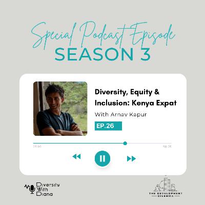 Episode 26 | Diversity & Inclusion: A Kenyan Expat Conversation | Arnav Kapur & Diana Sifuna Episode 26 | Diversity & Inclusion: A Kenyan Expat Conversation | Arnav Kapur & Diana Sifuna