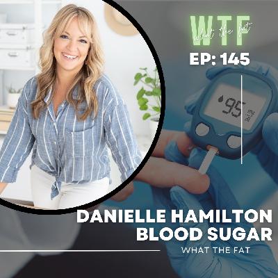WTF#145 - Danielle Hamilton | Blood Sugar