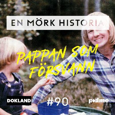Pappan som försvann - ”Jag är inte den jag utgett mig för att vara” 1/2