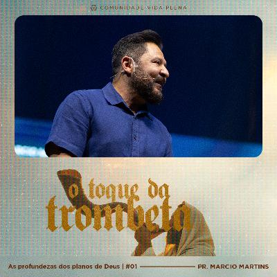As profundezas dos planos de Deus - Pr. Marcio Martins | Serie: O Toque da Trombeta #01 As profundezas dos planos de Deus - Pr. Marcio Martins | Serie: O Toque da Trombeta #01