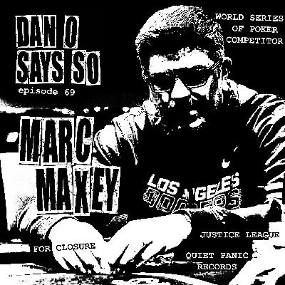 Dan O Says So, Episode 69: Marc Maxey (Justice League, For Closure, World Series Of Poker Competitor) Dan O Says So, Episode 69: Marc Maxey (Justice League, For Closure, World Series Of Poker Competitor)