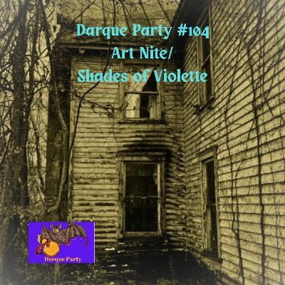 Episode 104: Darque Party #104 - Art Nite/Shades of Violette Episode 104: Darque Party #104 - Art Nite/Shades of Violette