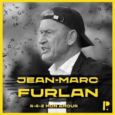 4-4-2 Mon Amour : Jean-Marc Furlan