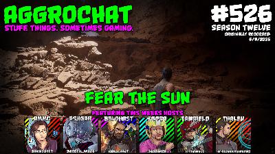 AggroChat #526 - Fear the Sun
