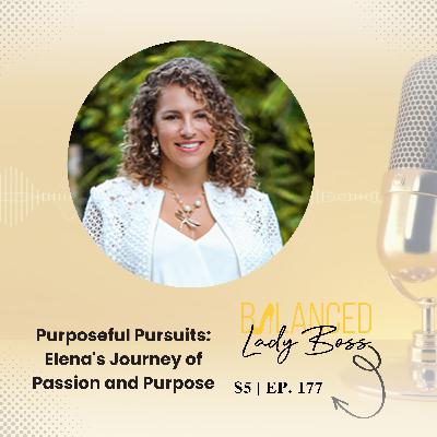 BLB177: Purposeful Pursuits: Elena's Journey of Passion and Purpose