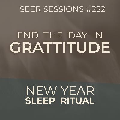 End Your Day in Gratitude: A Sleep Ritual for a New Year | Hypnosis for Better Sleep & a Better Year | Seer Sessions #252