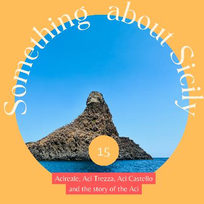 15 - Acireale, Aci Trezza, Aci Castello and the story of the Aci