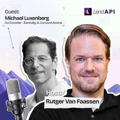 LendAPI Partner Podcast with Michael Luxenberg, Co-Founder of Bankuity AI & Concord Advice