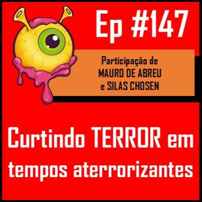 Ep 147 - Terror em tempos aterrorizantes