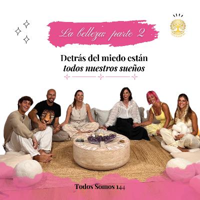 T2 Ep.1 – Carmen Arrufat, Diego Vidales, María Borrás, Isabel Zancajo: "La belleza" (Parte 2) - Todos Somos 144