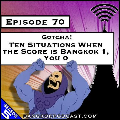 Gotcha! Ten Situations When the Score is Bangkok 1, You 0 [S7.E68] (Classic Recast)