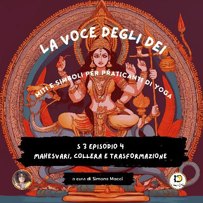 S3 Episodio 4 Mahesvari, collera e trasformazione