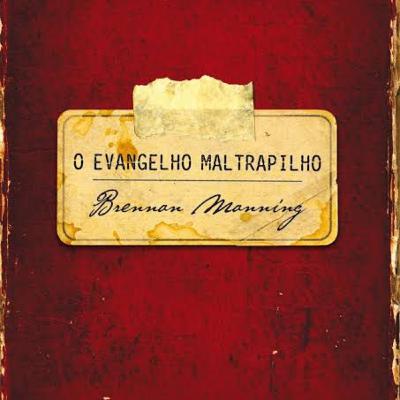 O evangelho maltrapilho - Brennan Manning. O evangelho maltrapilho - Brennan Manning.