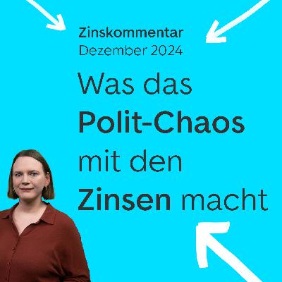 Was das Polit-Chaos mit den Zinsen macht – Zinskommentar Dezember 2024 Was das Polit-Chaos mit den Zinsen macht – Zinskommentar Dezember 2024