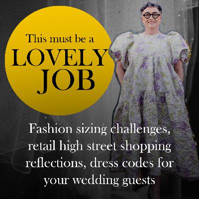 44 - Fashion sizing challenges, retail high street shopping reflections, dress codes for your wedding guests