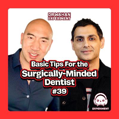 Basic Tips for the Surgically-Minded Dentist with Dr David Wong and Serv Wahan #39