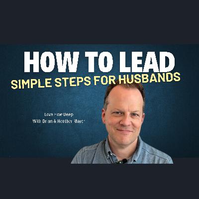 98:  Husbands - How to Lead Your Family