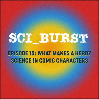 15. What Makes a Hero? - Science in Comic Characters