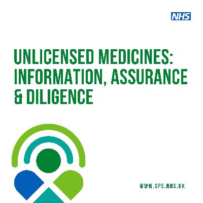 Unlicensed medicines: information, assurance, & diligence Unlicensed medicines: information, assurance, & diligence