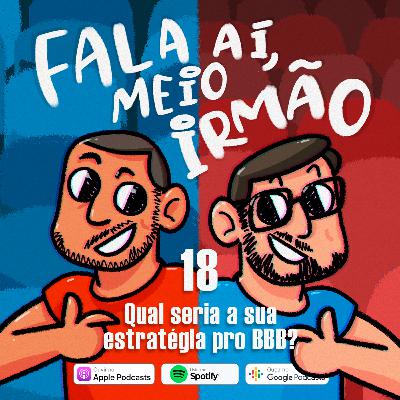 Fala aí, meio irmão #18 | Qual seria a sua estratégia pro BBB? 👁🗨 Fala aí, meio irmão #18 | Qual seria a sua estratégia pro BBB? 👁🗨
