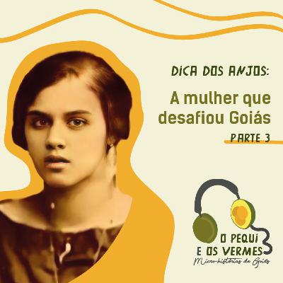 Dica dos Anjos: a mulher que desafiou Goiás – parte 3