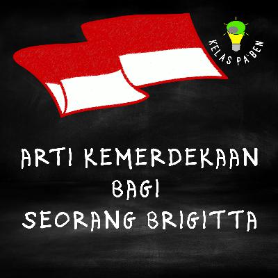 Arti Kemerdekaan bagi seorang Brigitta
