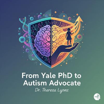 From Yale PhD to Autism Advocate: Finding the Root Cause & Path to Independence | Dr. Theresa Lyons From Yale PhD to Autism Advocate: Finding the Root Cause & Path to Independence | Dr. Theresa Lyons